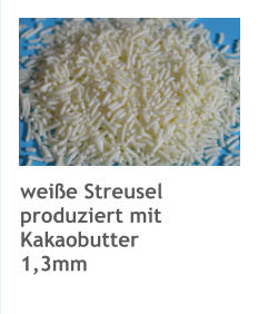 weiße Streusel produziert mit Kakaobutter 1,3mm