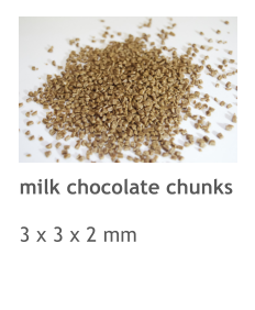 milk chocolate chunks  3 x 3 x 2 mm