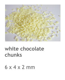 white chocolate chunks  6 x 4 x 2 mm