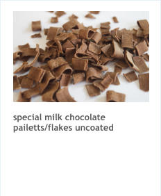 special milk chocolate pailetts/flakes uncoated