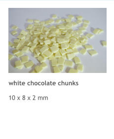 white chocolate chunks  10 x 8 x 2 mm