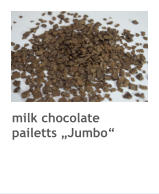 milk chocolate pailetts „Jumbo“
