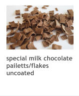 special milk chocolate pailetts/flakes uncoated