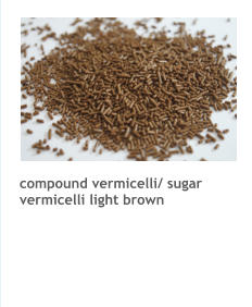compound vermicelli/ sugar vermicelli light brown