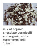 mix of organic chocolate vermicelli and organic white sugar vermicelli 1,9mm